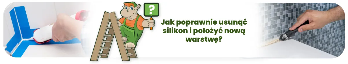 Jak poprawnie usunąć silikon i położyć nową warstwę?